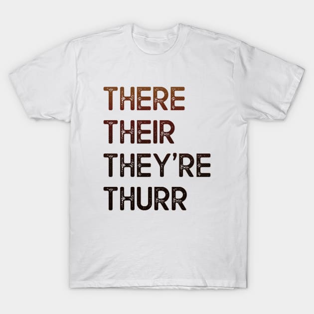 There Their They're Thurr T-Shirt by NotoriousMedia